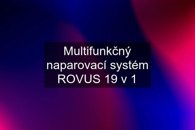 Multifunkčný naparovací systém ROVUS 19 v 1
