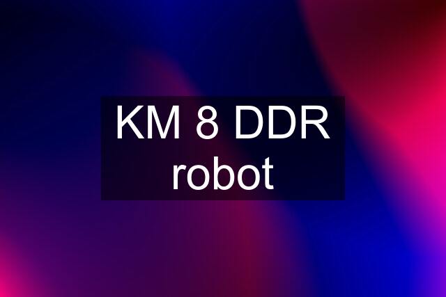 KM 8 DDR robot