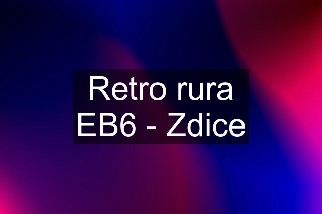 Retro rura EB6 - Zdice