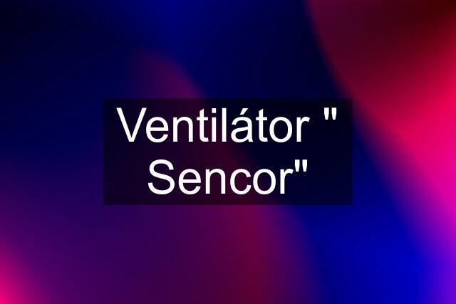 Ventilátor " Sencor"