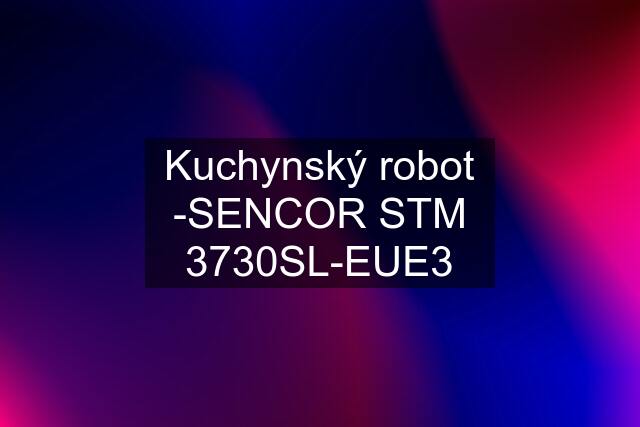 Kuchynský robot -SENCOR STM 3730SL-EUE3