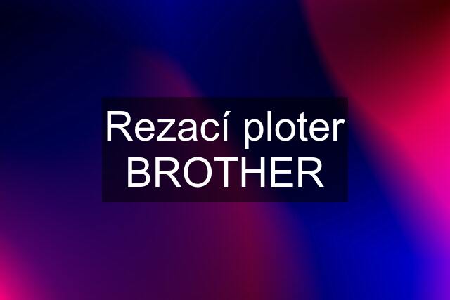 Rezací ploter BROTHER