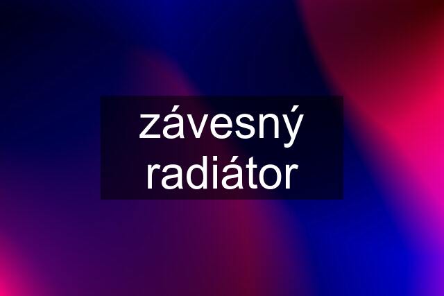 závesný radiátor