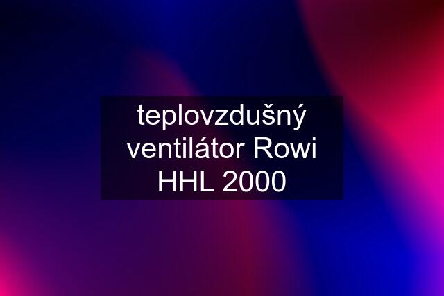 teplovzdušný ventilátor Rowi HHL 2000