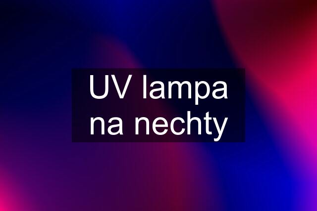 UV lampa na nechty