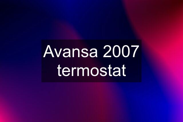 Avansa 2007 termostat