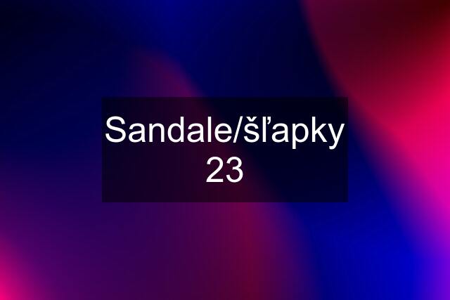 Sandale/šľapky 23