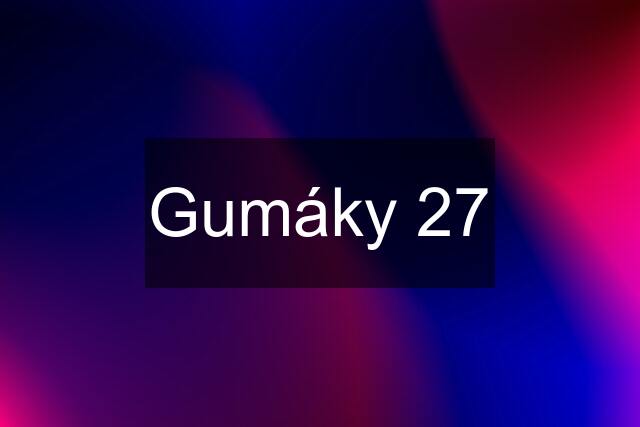 Gumáky 27