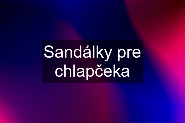 Sandálky pre chlapčeka