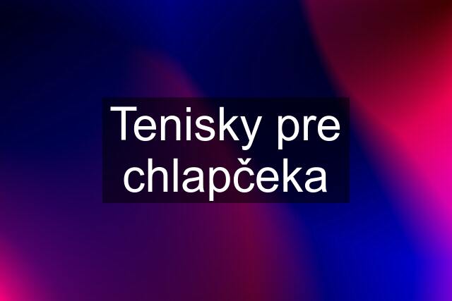 Tenisky pre chlapčeka