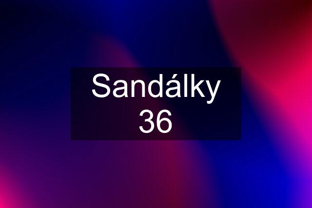 Sandálky 36