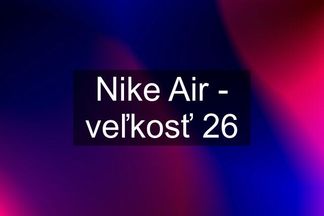 Nike Air - veľkosť 26