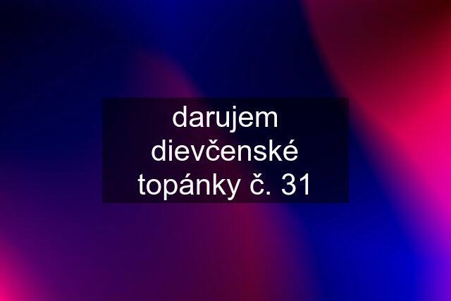 darujem dievčenské topánky č. 31