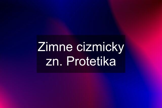 Zimne cizmicky zn. Protetika