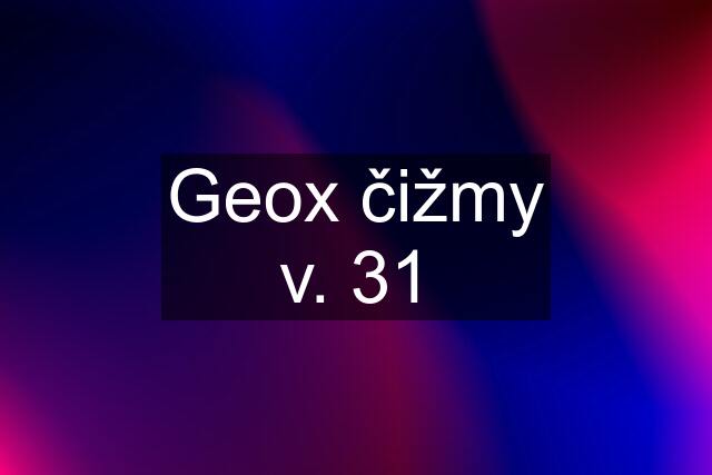 Geox čižmy v. 31