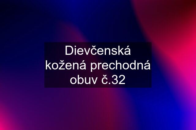 Dievčenská kožená prechodná obuv č.32