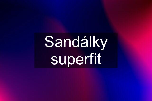 Sandálky superfit