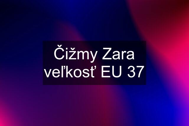 Čižmy Zara veľkosť EU 37