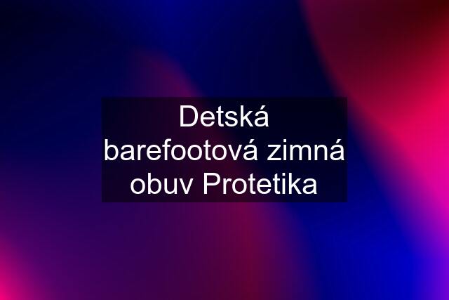 Detská barefootová zimná obuv Protetika