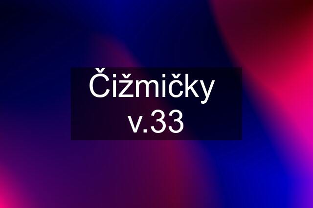 Čižmičky  v.33