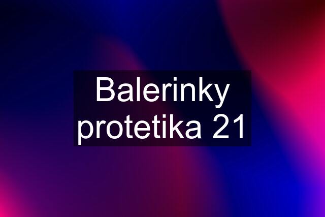 Balerinky protetika 21