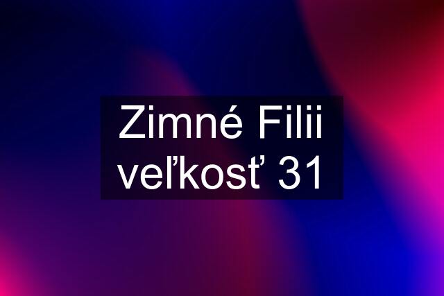 Zimné Filii veľkosť 31