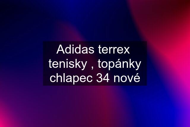 Adidas terrex  tenisky , topánky chlapec 34 nové