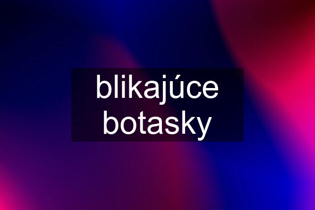 blikajúce botasky