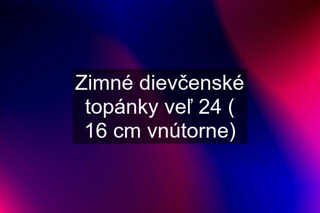 Zimné dievčenské topánky veľ 24 ( 16 cm vnútorne)