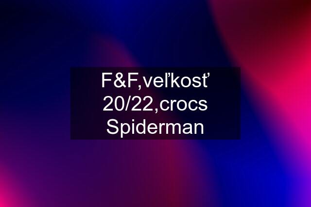 F&F,veľkosť 20/22,crocs Spiderman