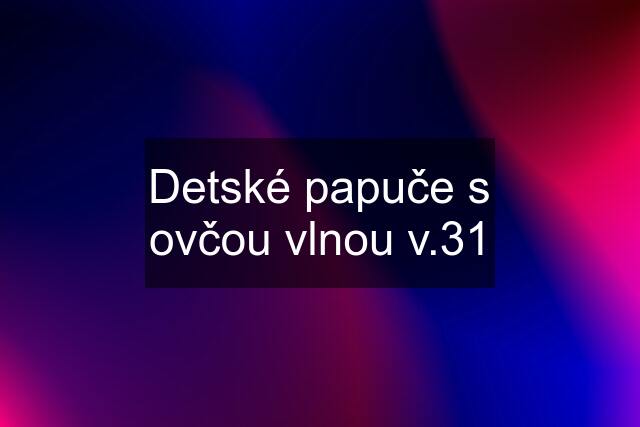 Detské papuče s ovčou vlnou v.31