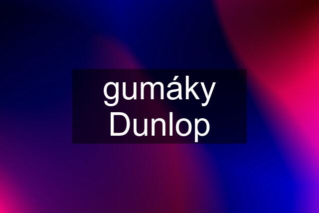 gumáky Dunlop