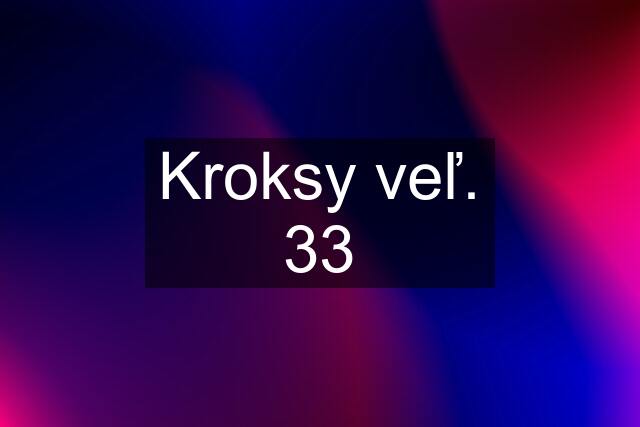 Kroksy veľ. 33