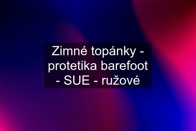 Zimné topánky - protetika barefoot - SUE - ružové