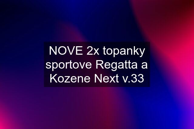 NOVE 2x topanky sportove Regatta a Kozene Next v.33