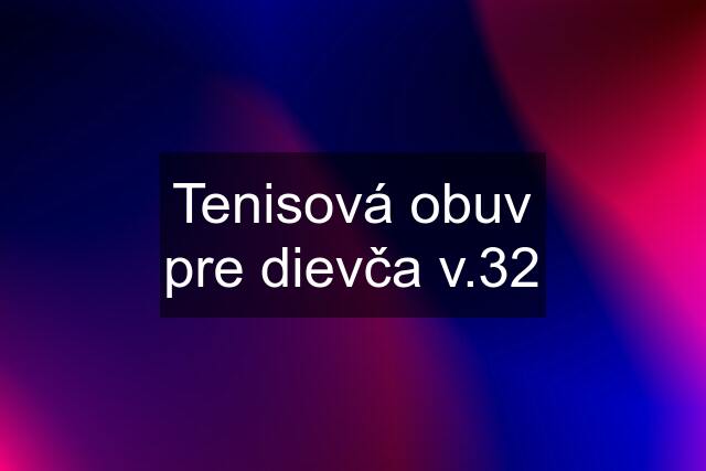 Tenisová obuv pre dievča v.32