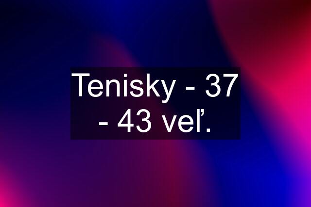 Tenisky - 37 - 43 veľ.