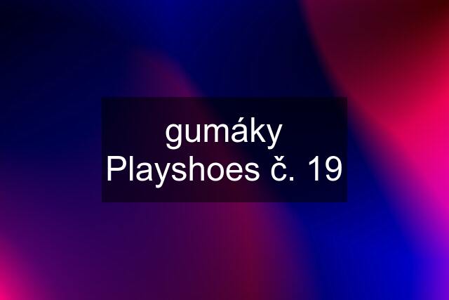 gumáky Playshoes č. 19