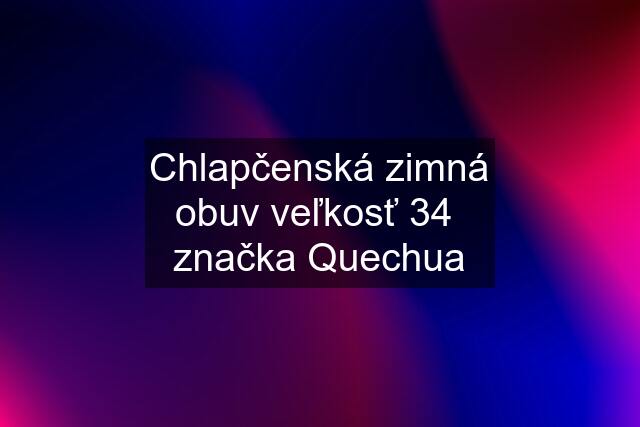 Chlapčenská zimná obuv veľkosť 34  značka Quechua