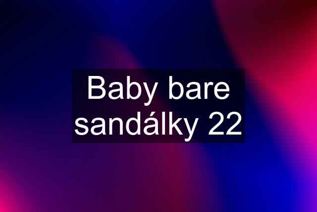 Baby bare sandálky 22