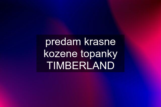 predam krasne kozene topanky TIMBERLAND