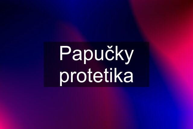 Papučky protetika