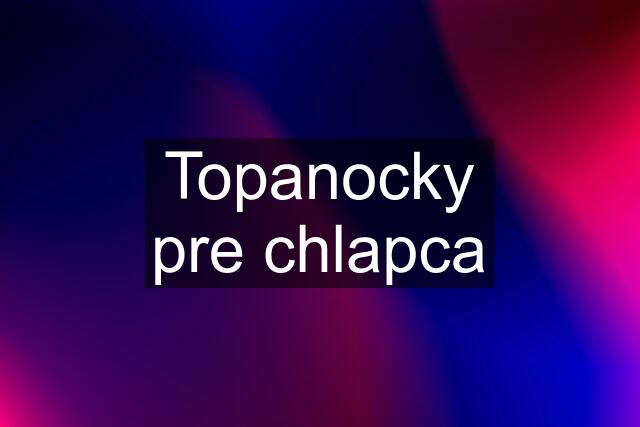 Topanocky pre chlapca