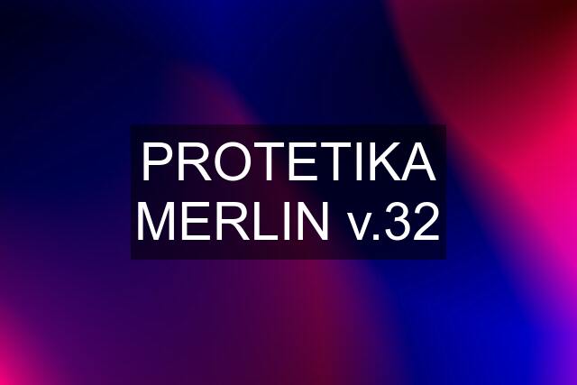 PROTETIKA MERLIN v.32