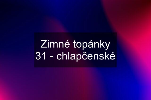 Zimné topánky 31 - chlapčenské