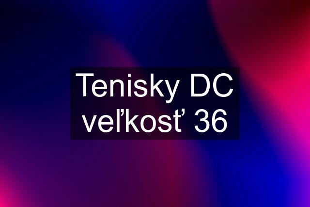 Tenisky DC veľkosť 36