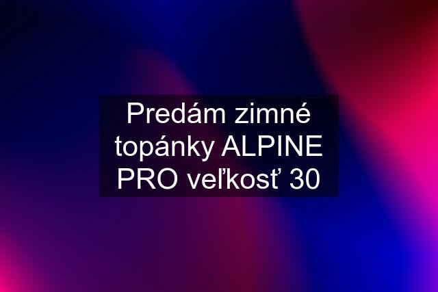 Predám zimné topánky ALPINE PRO veľkosť 30