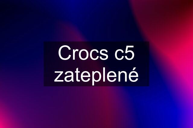 Crocs c5 zateplené