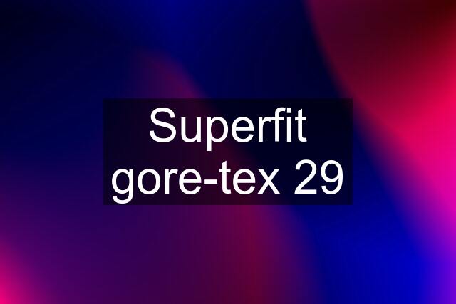 Superfit gore-tex 29