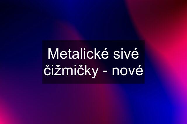 Metalické sivé čižmičky - nové